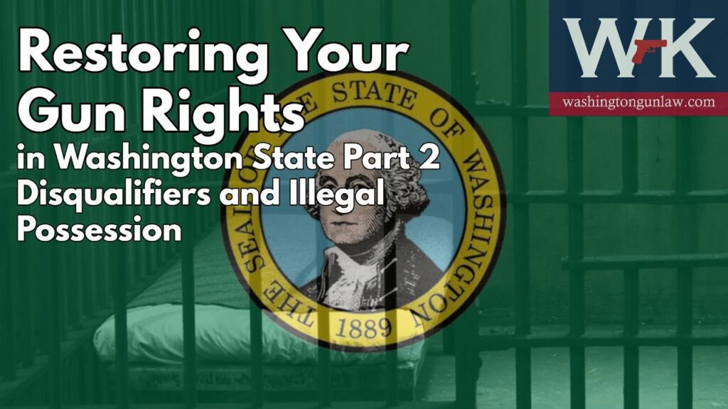 A graphic with the Washington state seal, a jail cell in the background, and the text: “Restoring Your Gun Rights in Washington State Part 2 Disqualifiers and Illegal Possession.” The Washington Gun Law logo is in the upper right corner.