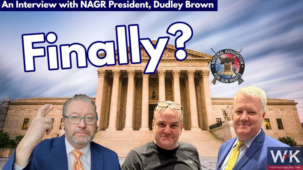 Image of three men with the U.S. Supreme Court building in the background. Text reads: "An Interview with NAGR President, Dudley Brown" and "Finally?" A logo for the National Association for Gun Rights is visible. The Washington Gun Law logo is in the corner.