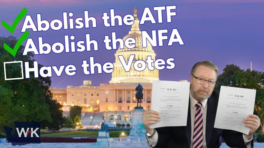 A man in a suit holds documents in front of the U.S. Capitol building. Text reads: "Abolish the ATF," "Abolish the NFA" (both checked), and "Have the Votes" (unchecked). The WK logo appears in the bottom left.